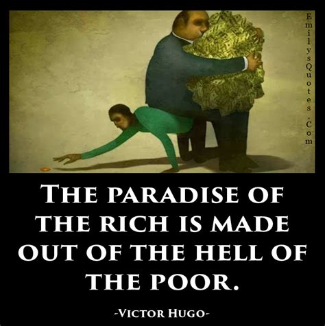 The paradise of the rich is made out of the hell of the poor | Popular ...