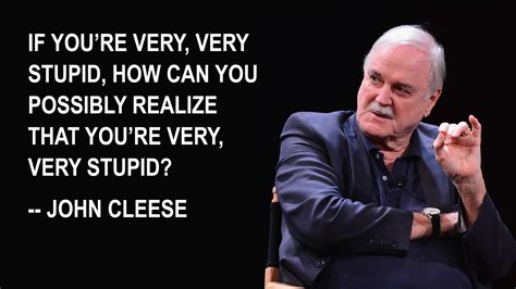 "If you're very, very, stupid..." [John Cleese- 4453x2505] : r/QuotesPorn