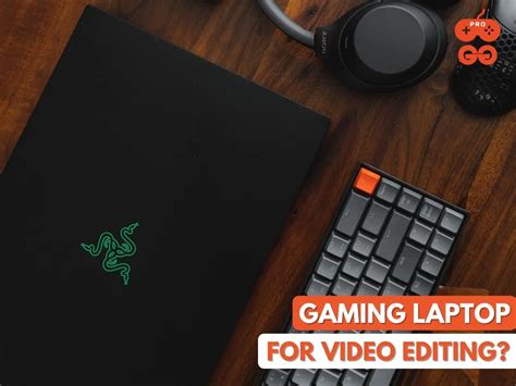 Are Gaming Laptops Good For Video Editing? - ProGaminGear.com