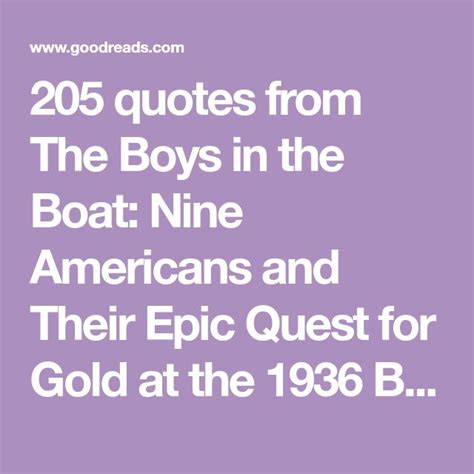 205 quotes from The Boys in the Boat: Nine Americans and Their Epic Quest for Gold at the 1936 ...