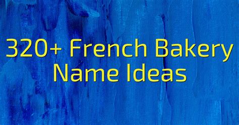 320+ French Bakery Name Ideas (2024) - Cool Name Finds