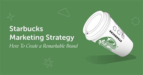 Starbucks Marketing Strategy: Create A Remarkable Brand