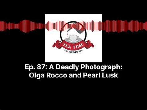 Tea Time Crimes | Episode 87: A Deadly Photograph Olga Rocco and Pearl Lusk - YouTube