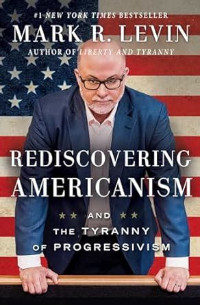 Rediscovering Americanism: And the Tyranny of Progressivism: Levin ...