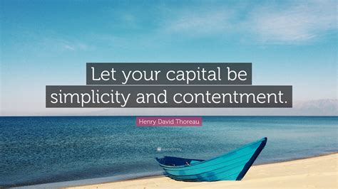 Henry David Thoreau Quote: “Let your capital be simplicity and ...