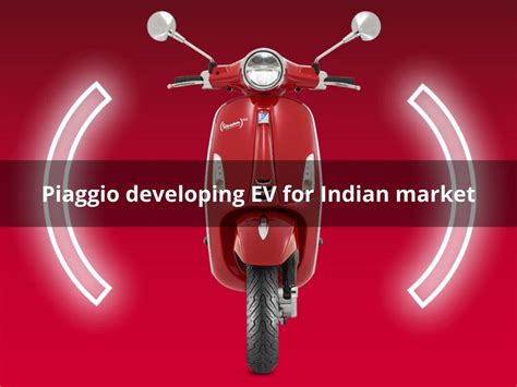 Piaggio developing electric scooter specifically for Indian market