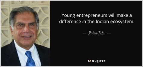 Ratan Tata quote: Young entrepreneurs will make a difference in the Indian ecosystem.