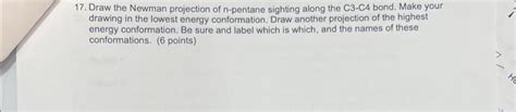 Solved 17. Draw the Newman projection of n-pentane sighting | Chegg.com