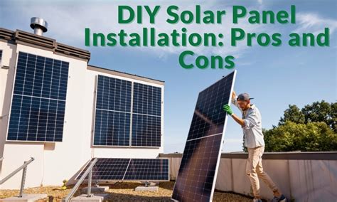 DIY Solar Panel Installation: Pros and Cons