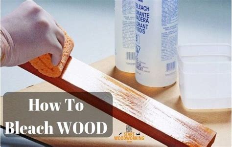 How to Bleach Wood [In 5 Easy Ways] - Start Woodworking Now