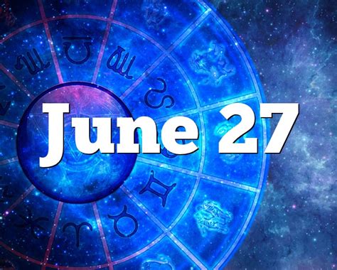 June 27 Birthday horoscope - zodiac sign for June 27th