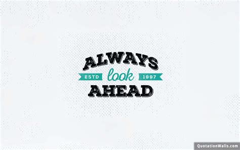 Look Ahead Life Wallpaper for Desktop - QuotationWalls