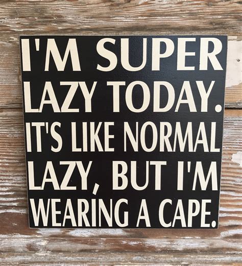 I'm Super Lazy Today. It's Like Normal Lazy, But I'm Wearing A Cape. Wood Sign. Funny Signs