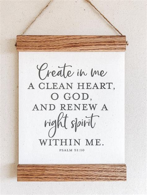 Create in me a clean heart, O God, and renew a right spirit within me. Psalm 51:10 - Bible ver ...