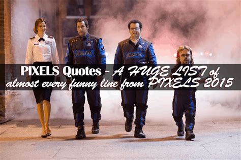 Pixels Quotes - A HUGE LIST of almost every funny line from PIXELS 2015