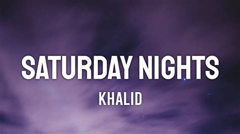 Khalid - Saturday Nights (Lyrics) - YouTube