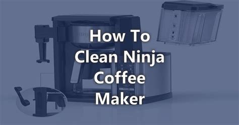 How To Clean Ninja Coffee Maker? Ultimate Guide