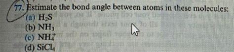 77. Estimate the bond angle between atoms in these | Chegg.com