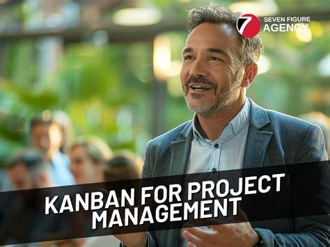 Why Choose Kanban for Creative Project Management? - Seven Figure Agency