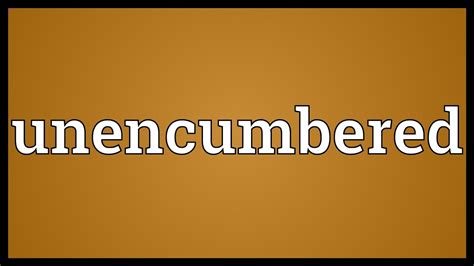 Unencumbered Meaning - YouTube