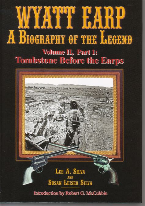 Wyatt Earp: A Biography of the Legend Tombstone Before the Earps by Silva, Lee - 2010