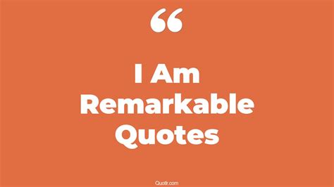 45+ Captivate I Am Remarkable Quotes That Will Unlock Your True Potential