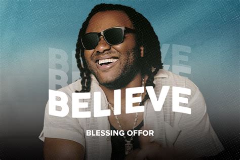 Blessing Offor Gets Gut-Level Honest on Vulnerable Song, “Believe ...