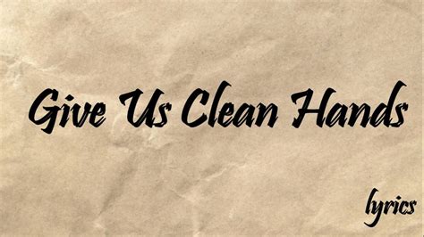 GIVE US CLEAN HANDS - YouTube