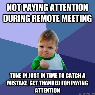 Not paying attention during remote meeting Tune in just in time to catch a mistake, get thanked ...