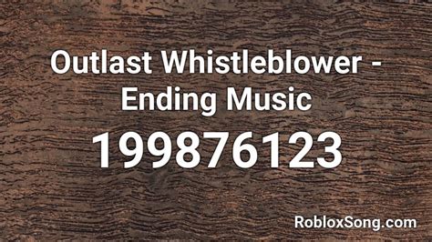 Outlast Whistleblower - Ending Music Roblox ID - Roblox music codes