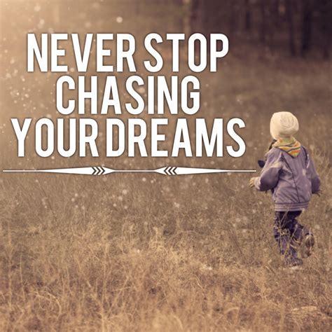 Never Stop Chasing Your Dreams!