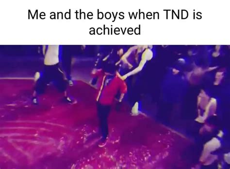 Me and the boys when TND is achieved - iFunny