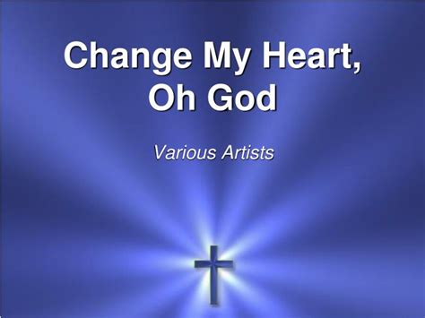 PPT - Change My Heart, Oh God Various Artists PowerPoint Presentation, free download - ID:6823876