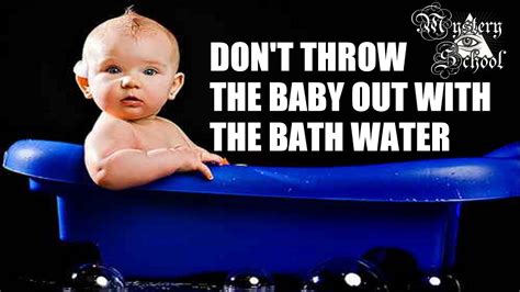 Meaning Of Throwing Out The Baby With The Bathwater at George Wegman blog