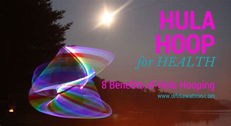 Eight Benefits of Hula Hooping | Dr. Lisa Watson