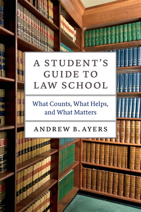 A Student’s Guide to Law School: What Counts, What Helps, and What ...