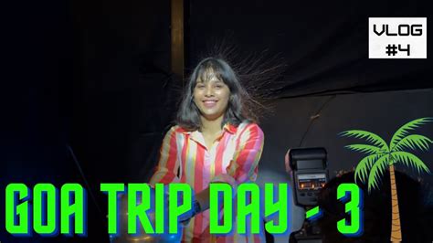 GOA TRIP DAY 3 VLOG-4 - YouTube