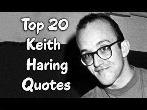 Top 20 Keith Haring Quotes (Author of Keith Haring Journals) - YouTube