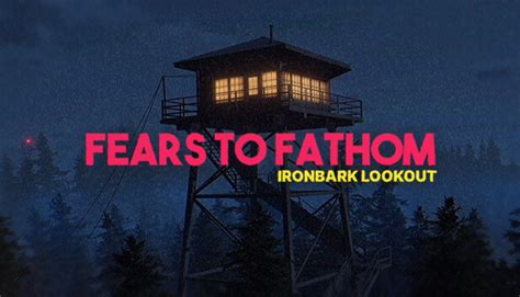 Fears to Fathom - Ironbark Lookout on Steam