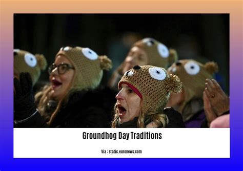 Unveiling the Tapestry of Groundhog Day Traditions