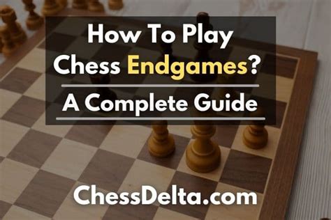 How To Play Chess Endgames? A Complete Guide - Chess Delta