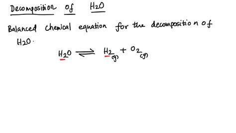 SOLVED: The decomposition of water into hydrogen gas H2 and oxygen gas ...