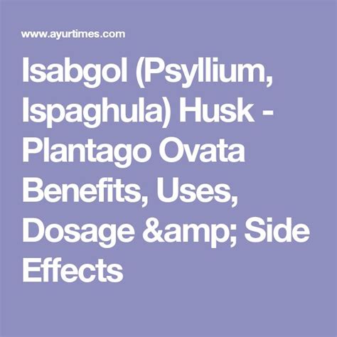 Isabgol (Psyllium, Ispaghula) Husk - Plantago Ovata Benefits, Uses, Dosage & Side Effects