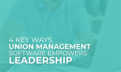 4 Key Ways Union Management Software Empowers Leadership - Top Nonprofits by Nexus Marketing
