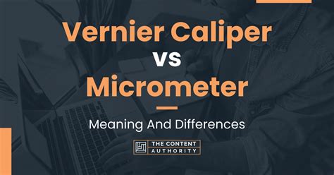 Vernier Caliper vs Micrometer: Meaning And Differences