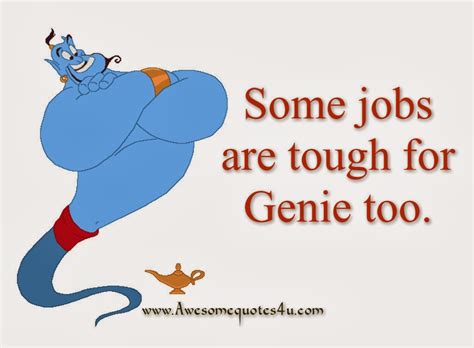 Awesome Quotes: Some jobs are tough for genie too