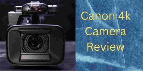 Canon 4k Camera HD video is more detailed and clear