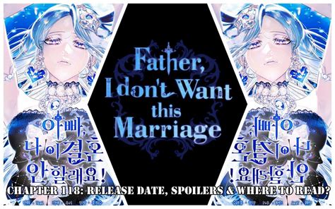 Father, I Don’t Want to Get Married! Chapter 118: Release Date ...