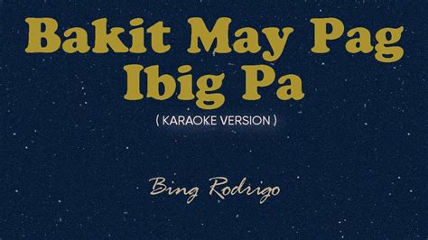 Bakit May Pag Ibig Pa (Karaoke by Songbook) - Bing Rodrigo - YouTube