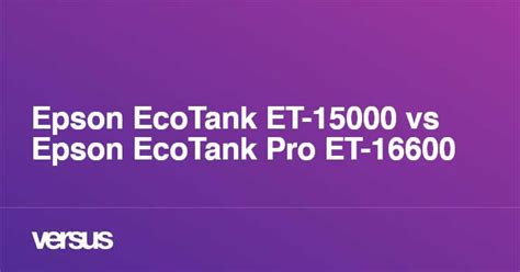 Epson EcoTank ET-15000 vs Epson EcoTank Pro ET-16600: What is the ...